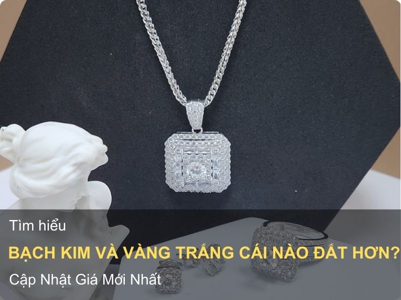 Bạch Kim Và Vàng Trắng Cái Nào Đắt Hơn? Cập Nhật Giá Mới Nhất